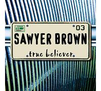SAWYER BROWN - TRUE BELIEVER