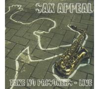 Sax Appeal - Take No Prisoners: Live