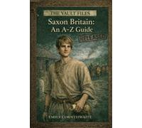 Saxon Britain: An A-Z Guide
