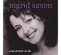 Saxon, Ingrid - Lot Of Livin' To Do