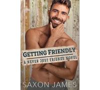 Saxon James Getting Friendly (Tascabile) Never Just Friends