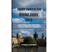 SAXON SWITZERLAND HIKING GUIDE 2026: Epic Trails, Elbe Sandstone Peaks & Scenic Walking Routes for All Levels in Germany: 55