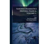 Saxonis Grammatici Historia Danica, Volume 1...