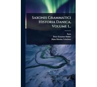 Saxonis Grammatici Historia Danica, Volume 1...