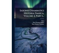 Saxonis Grammatici Historia Danica, Volume 2, Part 1...