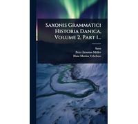 Saxonis Grammatici Historia Danica, Volume 2, Part 1...