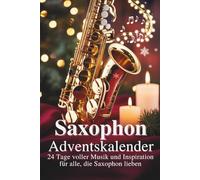 Saxophon Adventskalender: 24 Tage voller Musik und Inspiration für alle, die Saxophon lieben