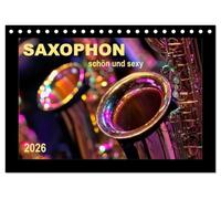 Saxophon - schön und sexy (Tischkalender 2026 DIN A5 quer), CALVENDO Monatskalender: Saxophon - Super-Klang, richtig schön und einfach sexy.