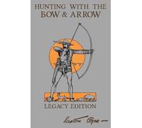 Saxton Pope Hunting with the Bow and Arrow (Copertina rigida)