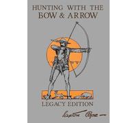 Saxton Pope Hunting With The Bow And Arrow - Legacy Edition (Tascabile)