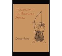 Saxton Pope Hunting with the Bow and Arrow (Tascabile)