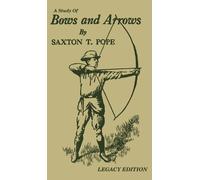 Saxton T Pope A Study Of Bows And Arrows (Legacy Edition) (Copertina rigida)