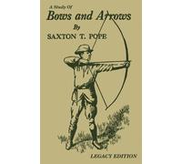 Saxton T Pope A Study Of Bows And Arrows (Legacy Edition) (Tascabile)