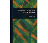 Saxton T (Saxton Temple) Pope Hunting With the Bow & Arrow (Copertina rigida)