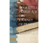 Say a Little Prayer: A 31 Day Journey of Prayer and Reflection