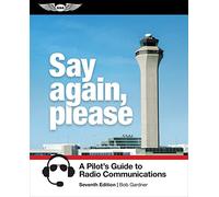 Say Again, Please: A Pilot's Guide to Radio Communications