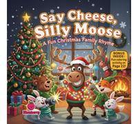 Say Cheese, Silly Moose: A Hilarious Christmas Family Rhyme: A fun rhyming picture book about laughter, family chaos, and embracing imperfection