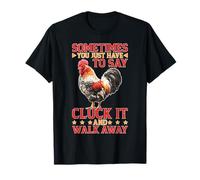 Say Cluck It And Walk Away Sometimes Maglietta
