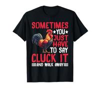 Say Cluck It And Walk Away Sometimes - Maglietta