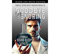 Say Goodbye To Snoring: Discover How to Stop Snoring Naturally | Treat That Snoring Problem With a Simple and Proven Method | Help for Snoring ... | Proven Results | Black and White Edition