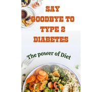 SAY GOODBYE TO TYPE 2 DIABETES: The Power Diet