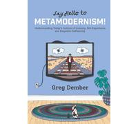 Say Hello to Metamodernism!: Understanding Today's Culture of Ironesty, Felt Experience, and Empathic Reflexivity