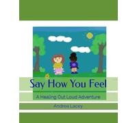 Say How You Feel: A Healing Out Loud Adventure
