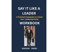 Say It Like a Leader Workbook: A Practical Companion to Unlock Your Leadership Voice