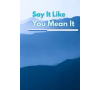 Say it like you mean it