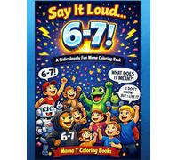 Say It Loud… 6-7:A Funny Meme Coloring Book for Kids and Teens Featuring Silly Animals, Crazy Scenes, and Viral Internet Humor: A Hilarious Kids ... Trend with Random Laugh-Out-Loud Pages