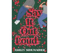Say it Out Loud: A feel-good romcom of fame, fandom, and the unexpected rewrite of a teenage love story