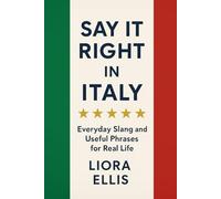 Say It Right in Italy: Everyday Slang and Useful Phrases for Real Life