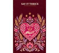 Say It Thrice: Word Spells to Bring Anything Into Your Life with the 3x3x3 Method
