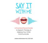 SAY IT WITH ME: A Parent’s Guide to Speech-Language Pathology and Communication Support
