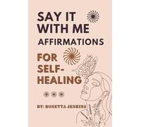 Say It With Me: Affirmations for self-healing