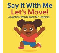 Say It With Me: Let’s Move!: A First Words Book for Toddlers with Actions to Say and Do