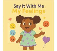 Say It With Me: My Feelings!: Help toddlers explore emotions with first words like happy, sad, and proud