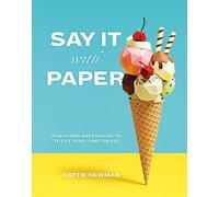 Say It With Paper: Fun Papercraft Projects to Cut, Fold and Create