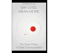 Say Less, Mean More: The Quiet Power of Clear Communication