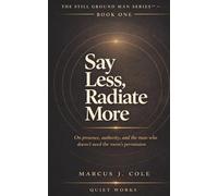 Say Less, Radiate More: On Presence, Authority, and the Man Who Doesn’t Need the Room’s Permission