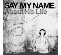 Say My Name - About His Life