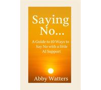 Say No…: A Guide to 10 Ways to Say No with a little AI support