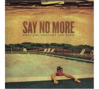 Say No More - What You Thought You Knew