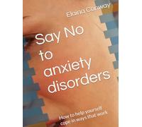Say No to anxiety disorders: How to help yourself cope in ways that work