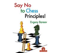 Evgeny Bareev Bareev Say No to Chess Principles (Tascabile)