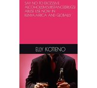 SAY NO TO EXCESSIVE ALCOHOLISM,SUBSTANCE{DRUGS} ABUSE USE NOW IN KENYA.AFRICA AND GLOBALLY