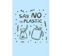 Say No To Plastic : A Save The Planet/ Environment/ Vegan Blank Lined Notebook: A Great Gift For Family And Friends Who Are Environmentally Conscious /Save The Planet/Promote Awareness