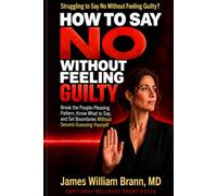 Say No Without Feeling Guilty: Break the People-Pleasing Pattern, Know What to Say, and Set Boundaries Without Second-Guessing Yourself