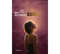 Say No Without Guilt: How to Set Limits and Still Be Liked