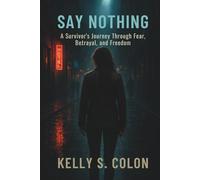 Say Nothing: A Survivor’s Journey Through Fear, Betrayal, and Freedom